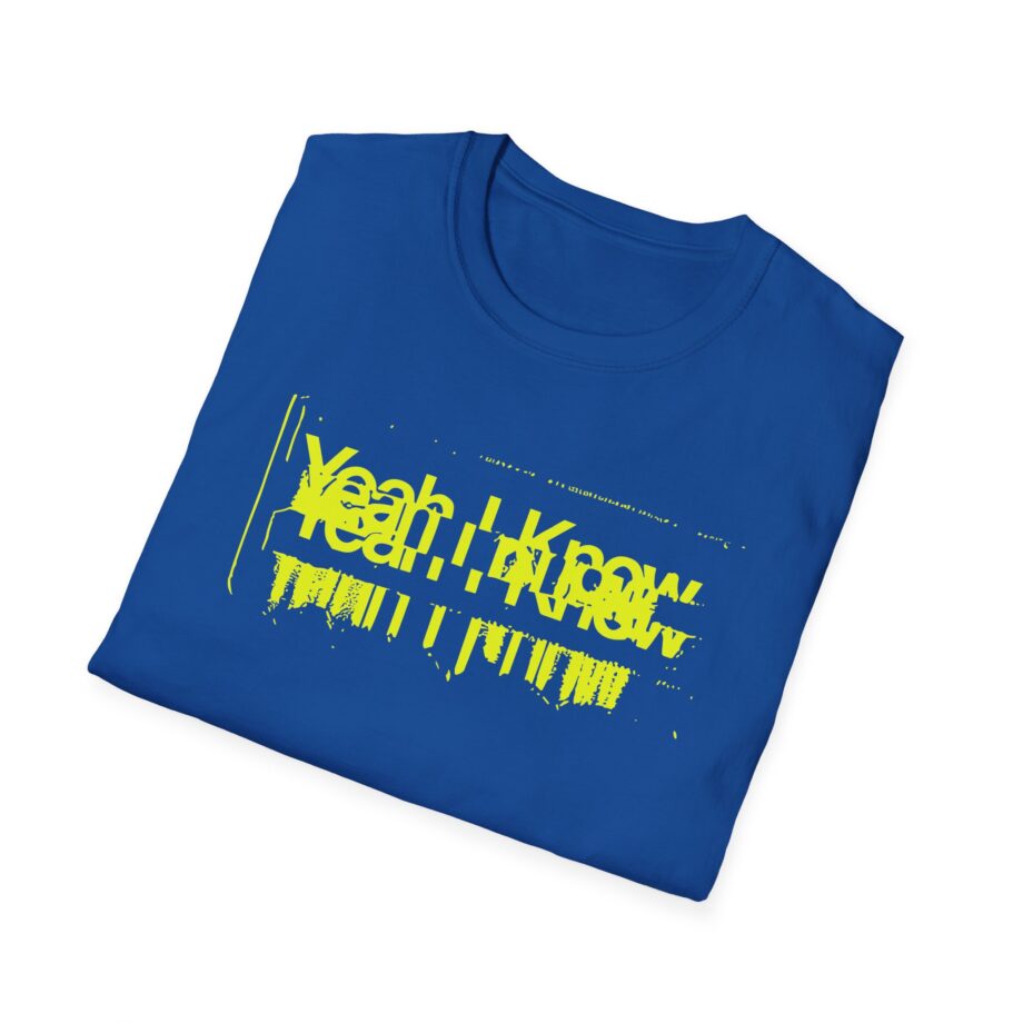 The  Yeah I Know Repeat Unisex Softstyle T-shirt