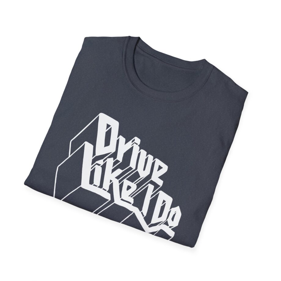 The  Drive Like I Do Unisex Softstyle T-Shirt