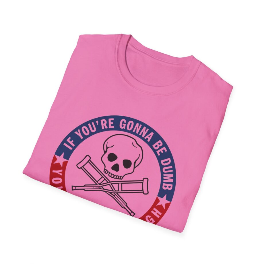 Jackass Forever if You're Gonna Be Dumb Be Tough Unisex Softstyle T-Shirt