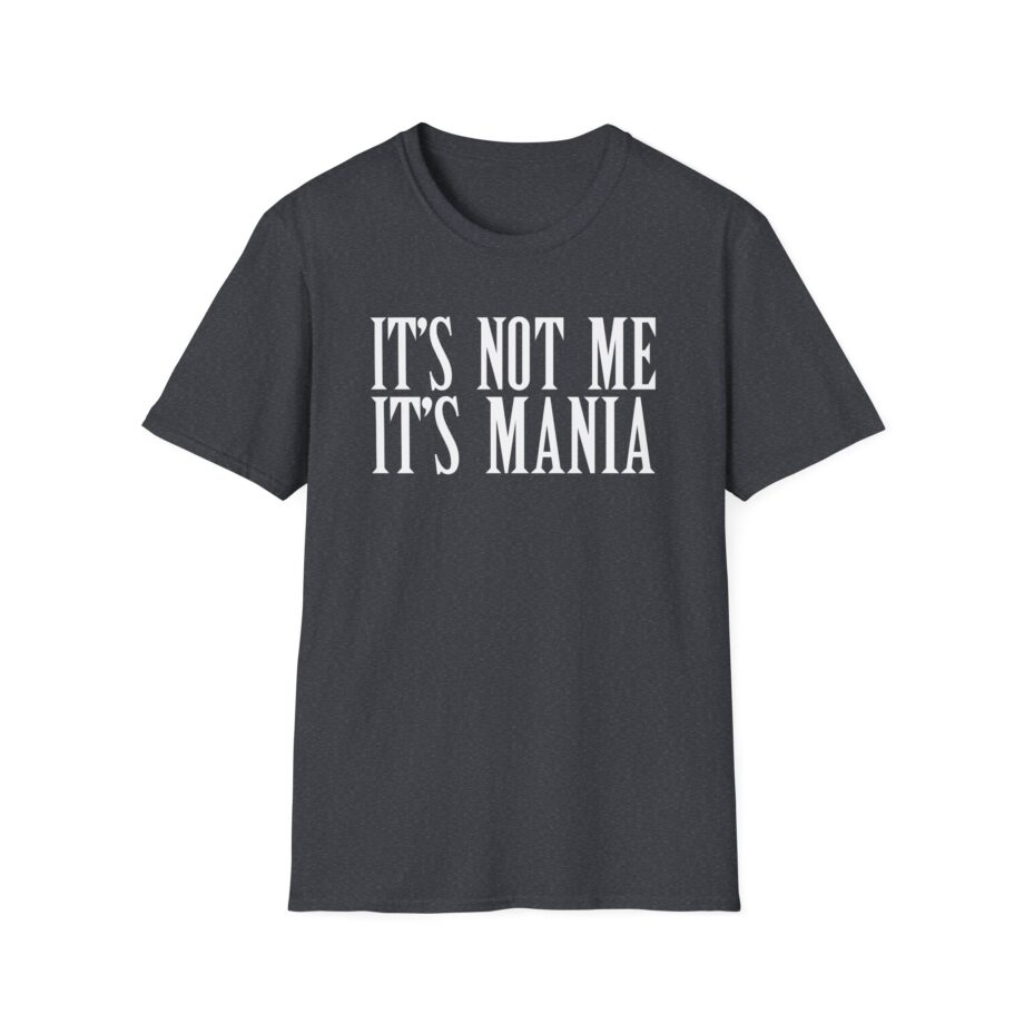 Sexmane  It's Not Me It's Mania Unisex Softstyle T-Shirt