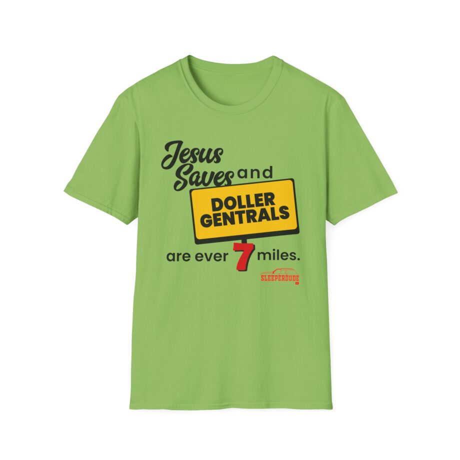Sleeperdude Jesus Saves & Doller Gentrals Are Ever 7 Miles Unisex Softstyle T-Shirt