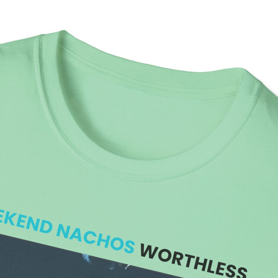 Weekend Nachos Worthless Unisex Softstyle Tee