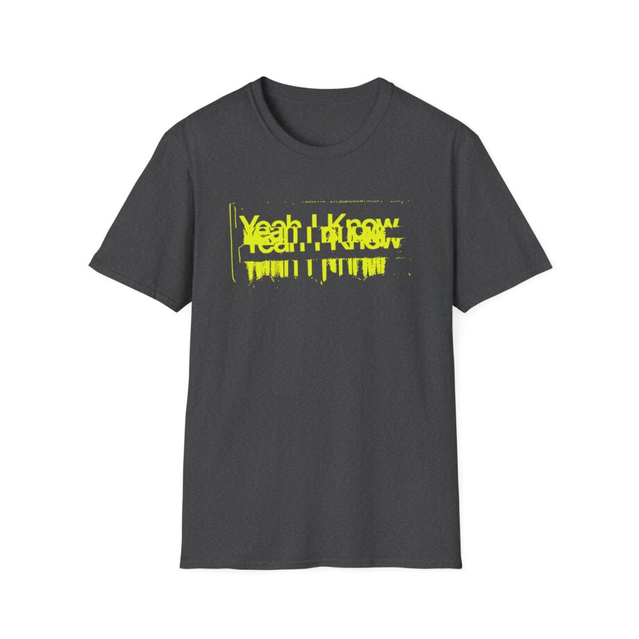 The  Yeah I Know Repeat Unisex Softstyle T-shirt