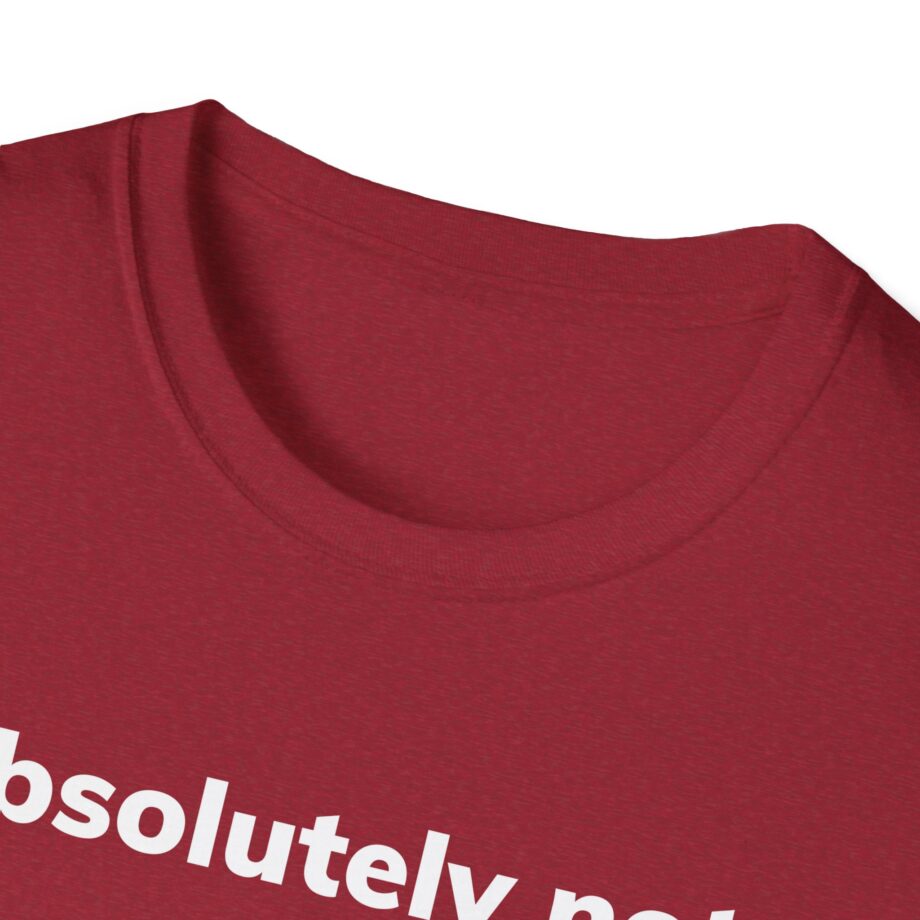 Absolutely Not Unisex Softstyle T-Shirt