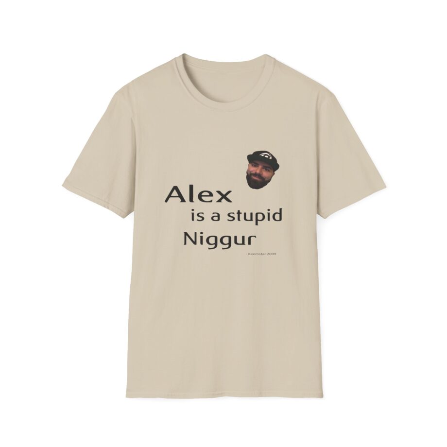 Keemstar Alex is a Stupid Niggur Unisex Softstyle T-shirt
