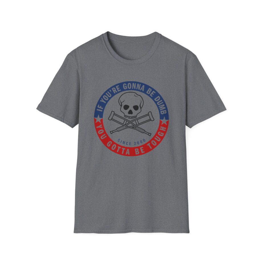 Jackass Forever if You're Gonna Be Dumb Be Tough Unisex Softstyle T-Shirt
