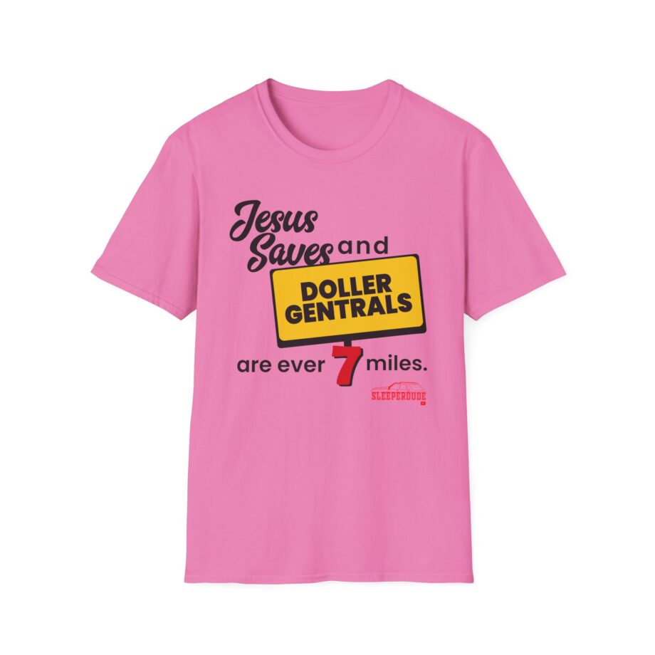 Sleeperdude Jesus Saves & Doller Gentrals Are Ever 7 Miles Unisex Softstyle T-Shirt