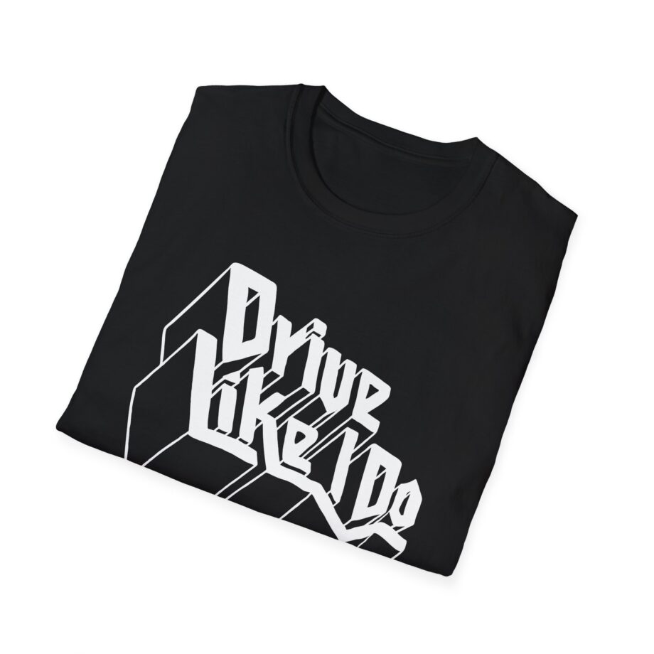 The  Drive Like I Do Unisex Softstyle T-Shirt