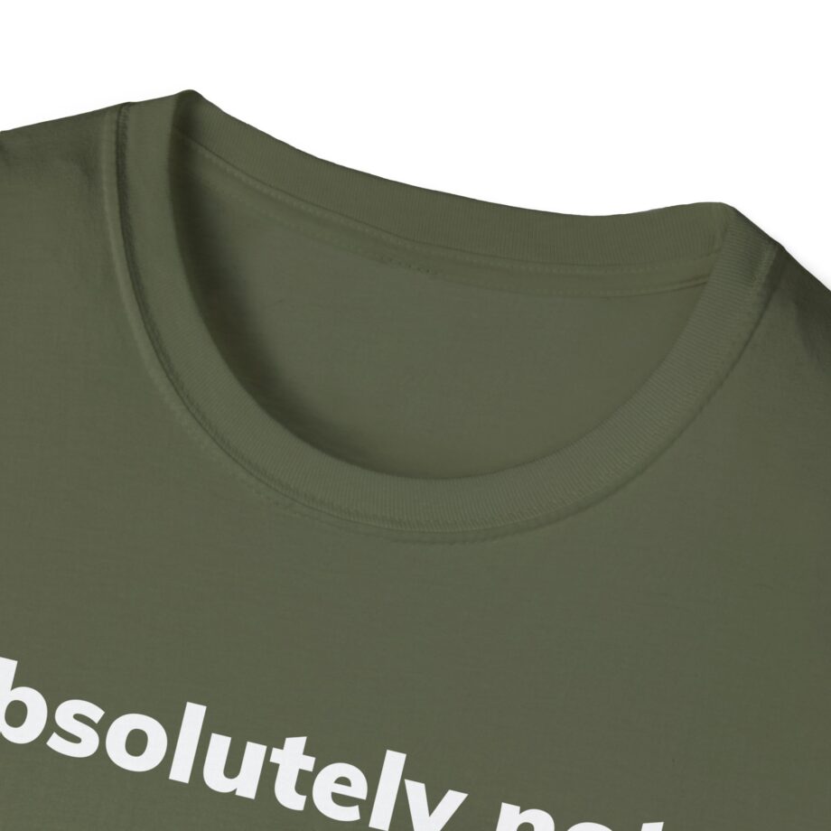 Absolutely Not Unisex Softstyle T-Shirt