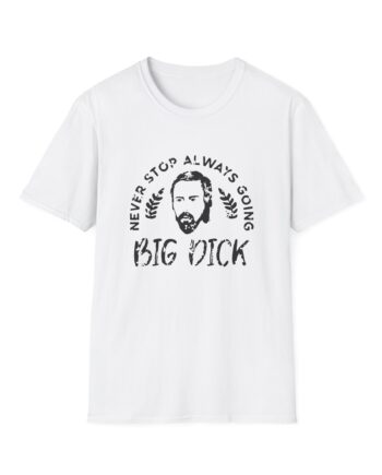 Zackrawrr Never Stop Always Going Big Dick Unisex Softstyle T-shirt