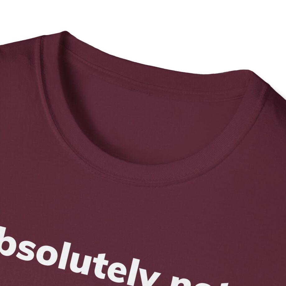 Absolutely Not Unisex Softstyle T-Shirt