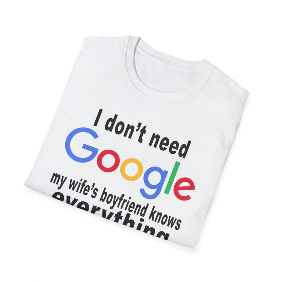 Ludwig I Don't Need Google My Wife's Boyfriend Knows Everything Unisex Softstyle T-Shirt