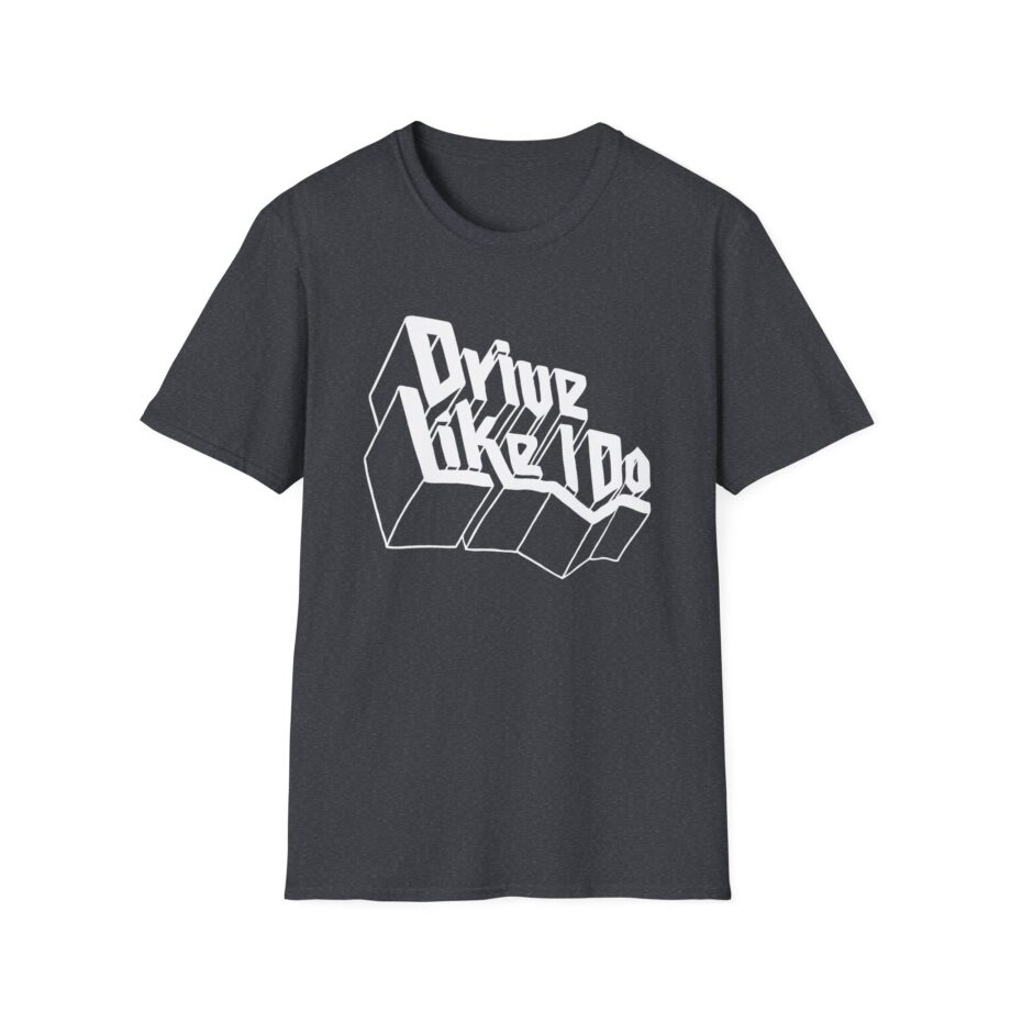 The  Drive Like I Do Unisex Softstyle T-Shirt