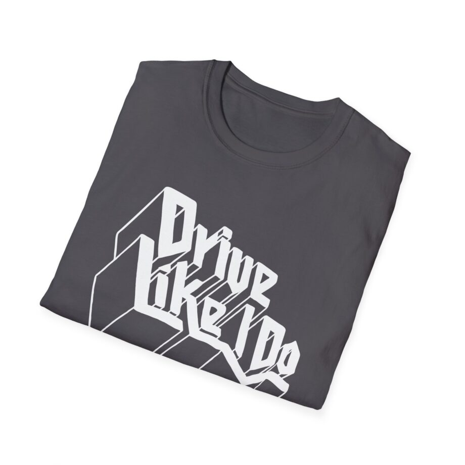 The  Drive Like I Do Unisex Softstyle T-Shirt