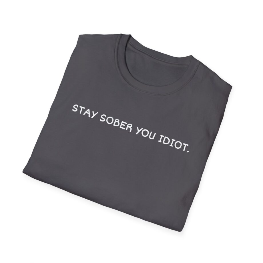 Daydrian Harding Stay Sober You Idiot Unisex Softstyle T-shirt