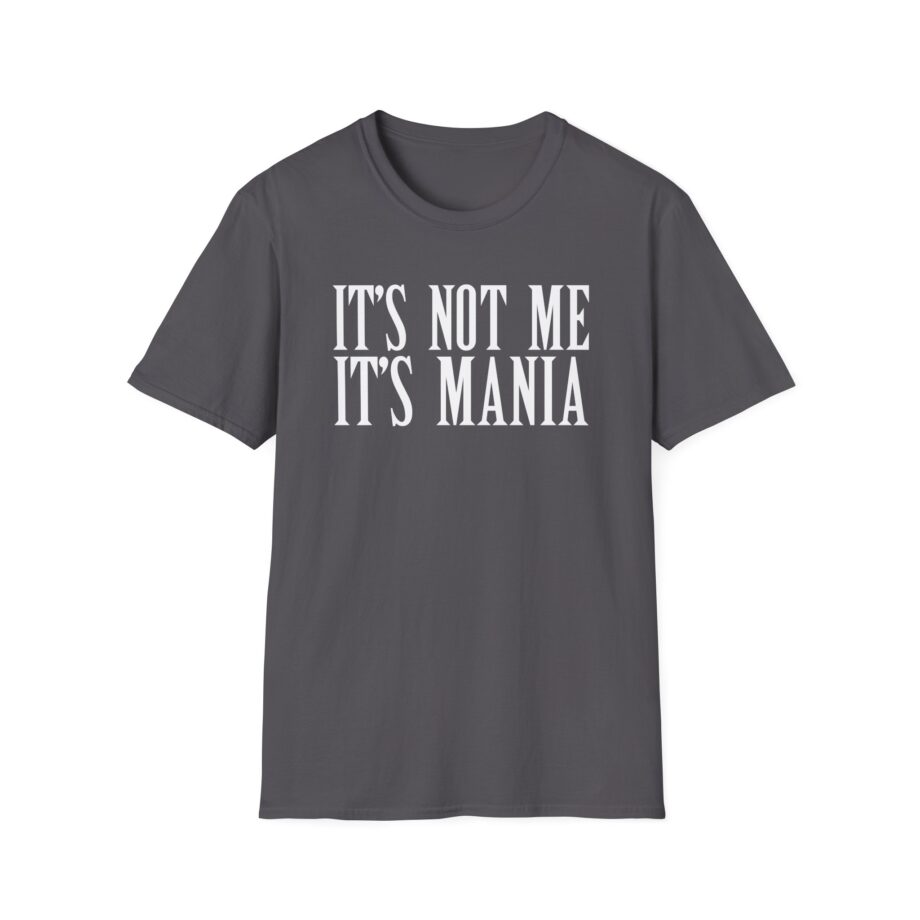 Sexmane  It's Not Me It's Mania Unisex Softstyle T-Shirt