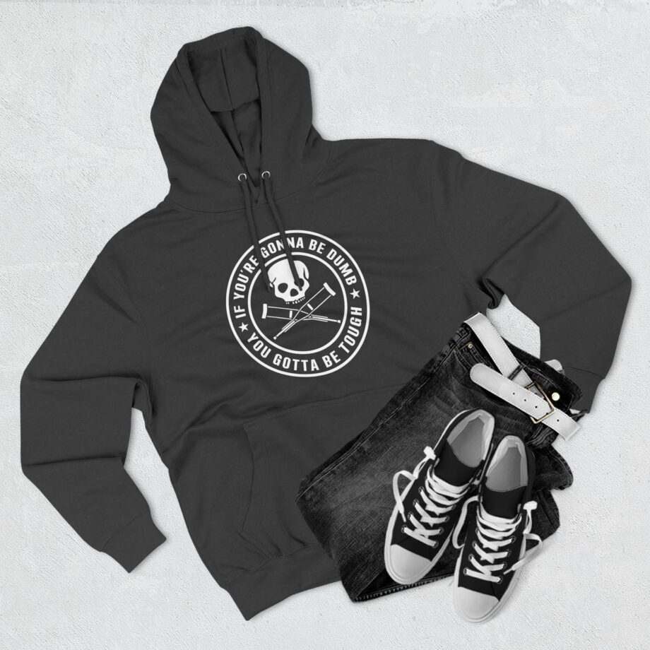 If You're Gonna Be Dumb You Gotta Be Tough Three-Panel Fleece Hoodie