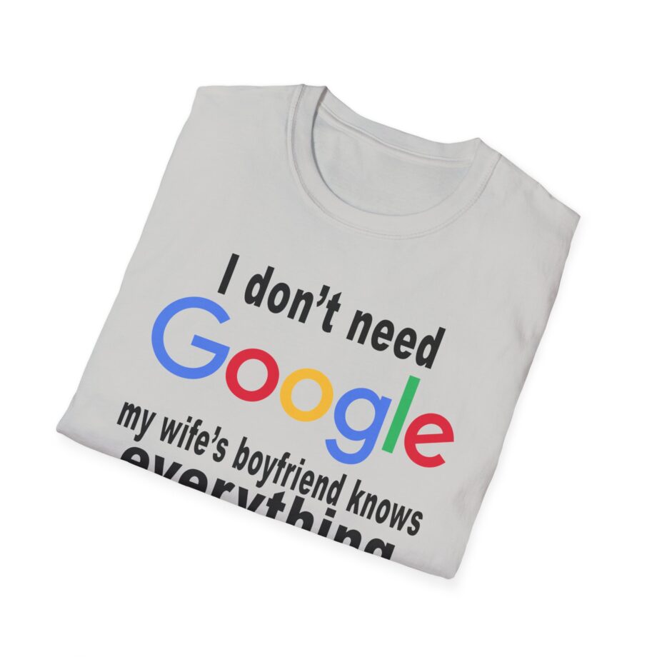 Ludwig I Don't Need Google My Wife's Boyfriend Knows Everything Unisex Softstyle T-Shirt
