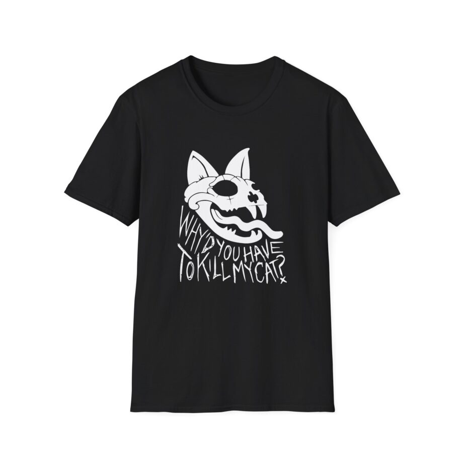 Lovejoy Why’d You Have to Kill My Cat Unisex Softstyle T-shirt