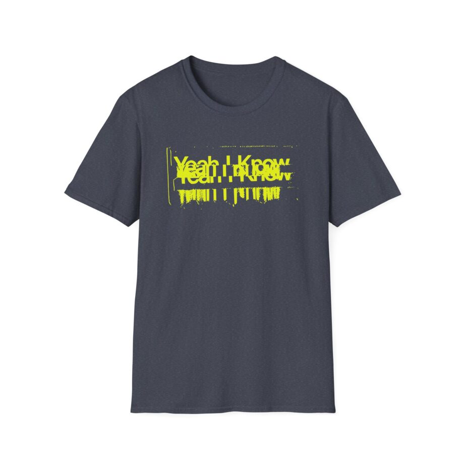 The  Yeah I Know Repeat Unisex Softstyle T-shirt