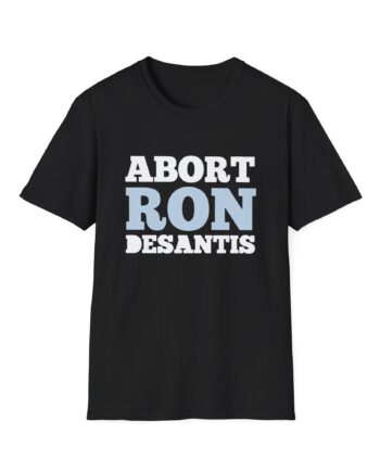 Ron Desantis Abort Unisex Softstyle T-shirt