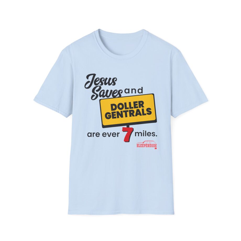 Sleeperdude Jesus Saves & Doller Gentrals Are Ever 7 Miles Unisex Softstyle T-Shirt
