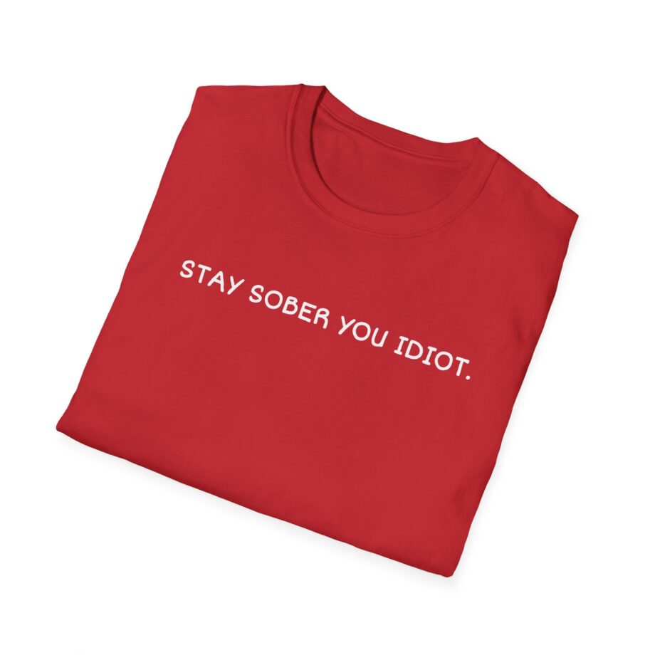 Daydrian Harding Stay Sober You Idiot Unisex Softstyle T-shirt