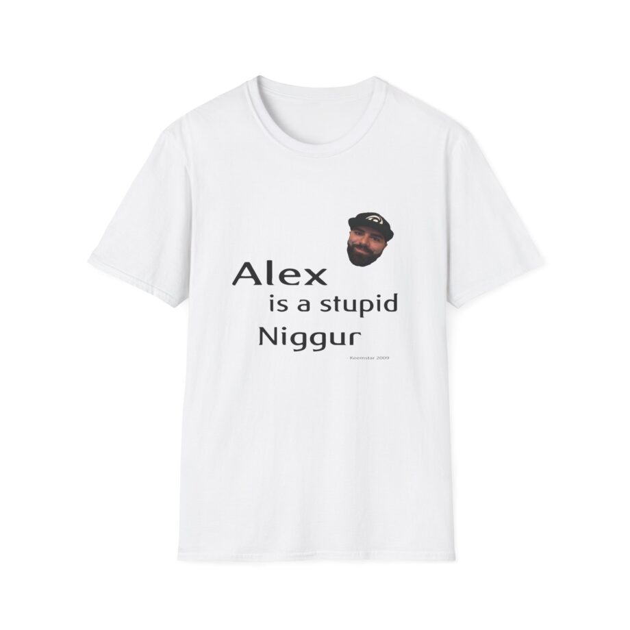 Keemstar Alex is a Stupid Niggur Unisex Softstyle T-shirt