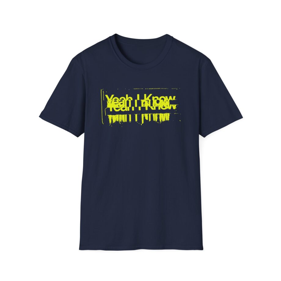 The  Yeah I Know Repeat Unisex Softstyle T-shirt