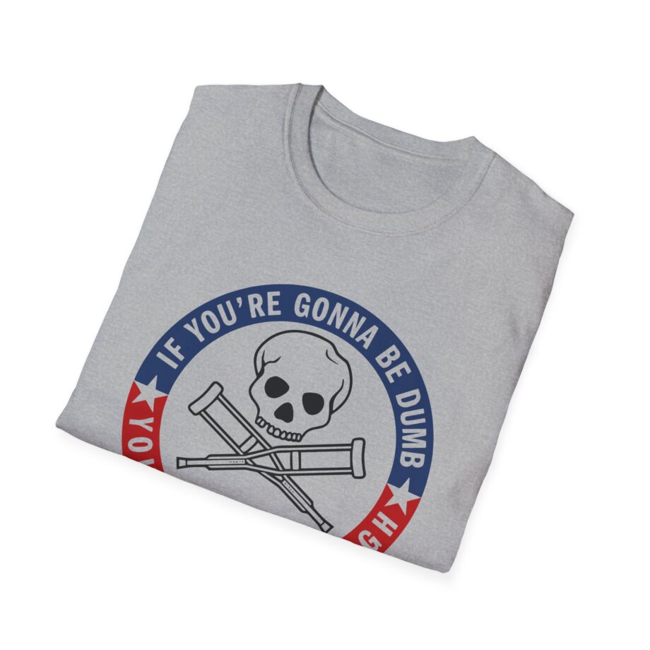 Jackass Forever if You're Gonna Be Dumb Be Tough Unisex Softstyle T-Shirt