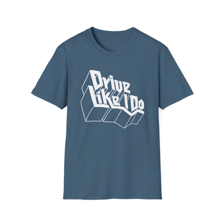 The  Drive Like I Do Unisex Softstyle T-Shirt