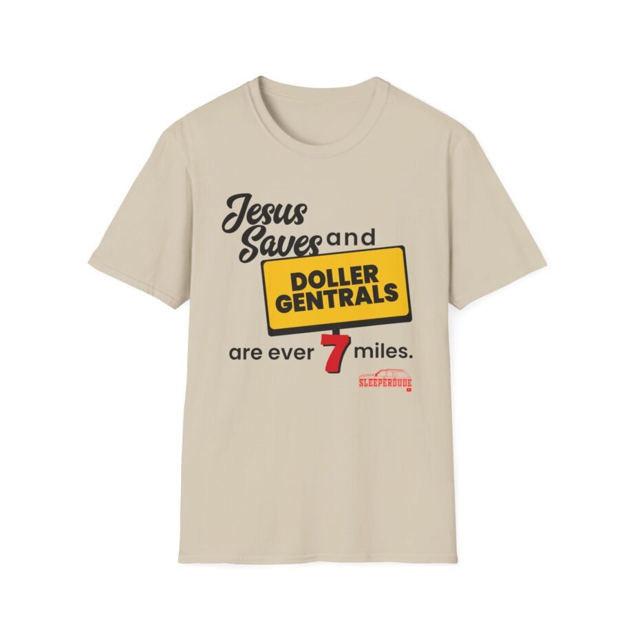 Sleeperdude Jesus Saves & Doller Gentrals Are Ever 7 Miles Unisex Softstyle T-Shirt
