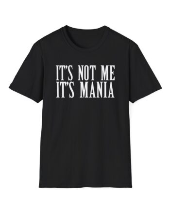 Sexmane  It's Not Me It's Mania Unisex Softstyle T-Shirt