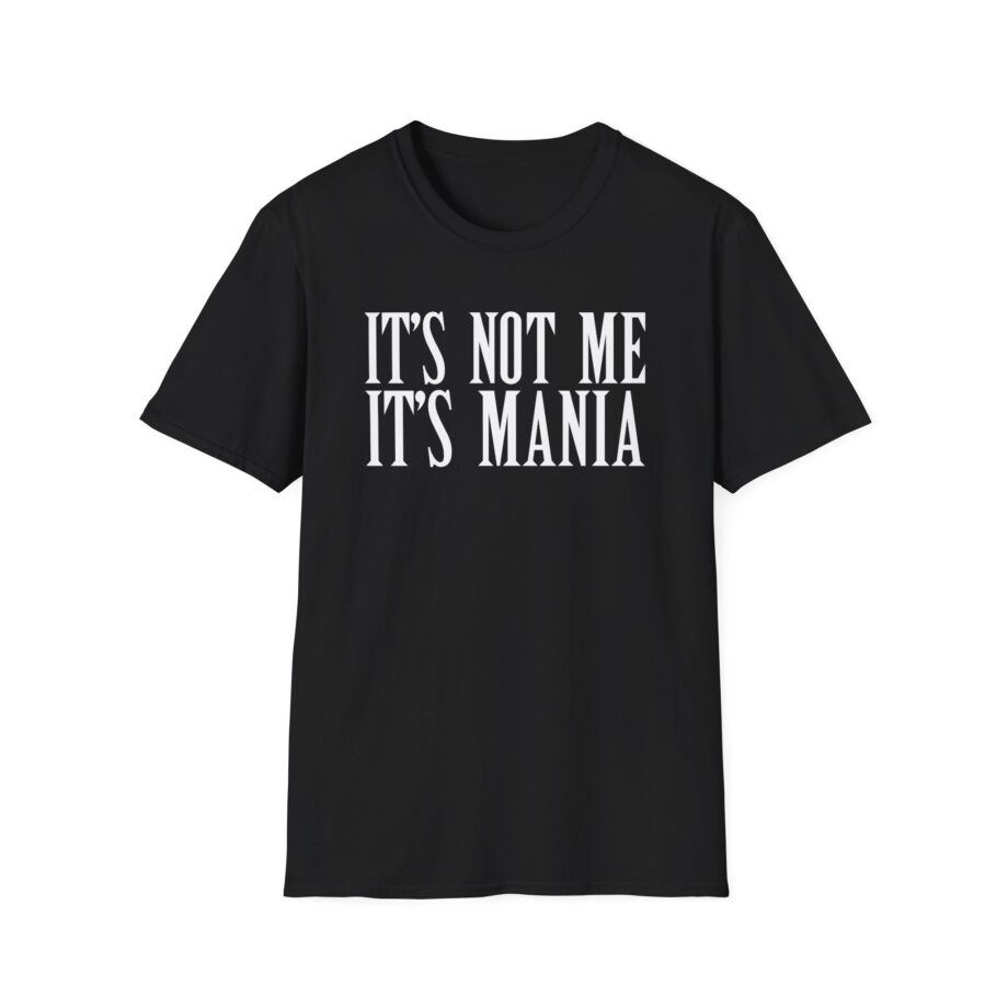 Sexmane  It's Not Me It's Mania Unisex Softstyle T-Shirt