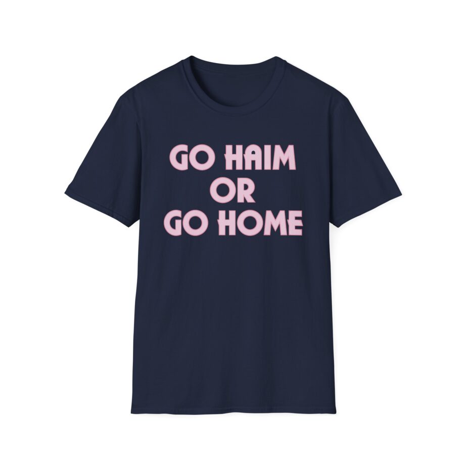 Go Haim or Go Home Unisex Softstyle T-shirt