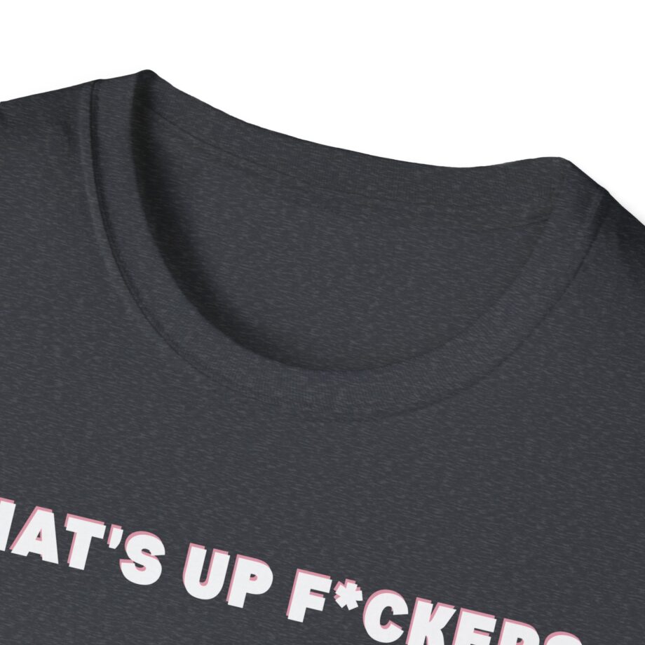 Sadie Crowell What's Up F*ckers Unisex Softstyle T-shirt