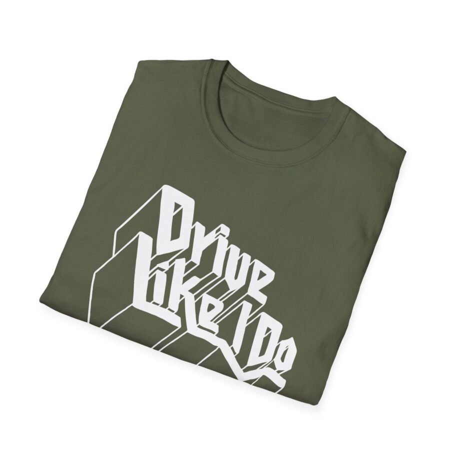 The  Drive Like I Do Unisex Softstyle T-Shirt