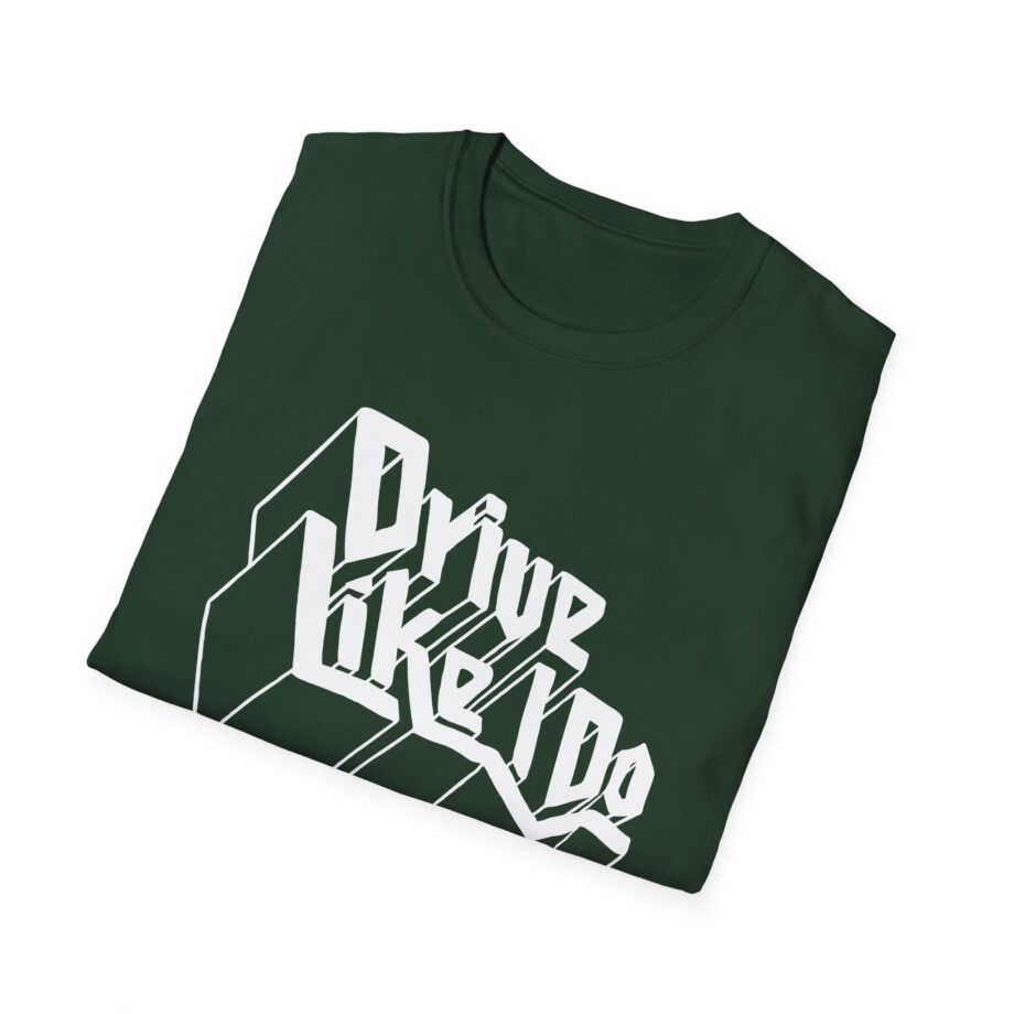 The  Drive Like I Do Unisex Softstyle T-Shirt