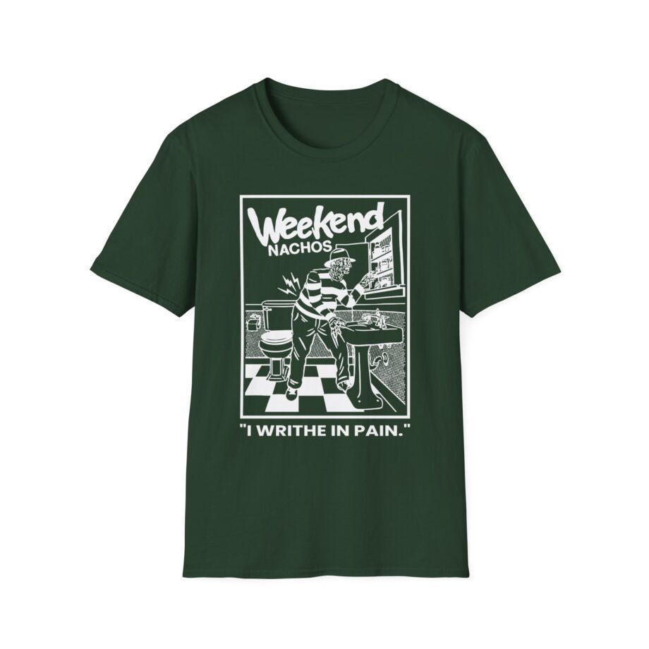 Weekend Nachos I Writhe in Pain Unisex Softstyle Tee