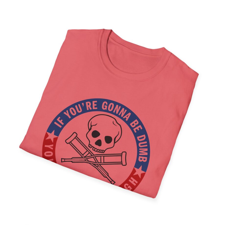 Jackass Forever if You're Gonna Be Dumb Be Tough Unisex Softstyle T-Shirt