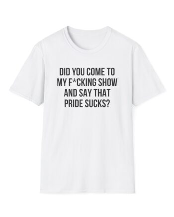 Adele Did You Come to My F*cking Show and Say That Pride Sucks Unisex Softstyle T-Shirt