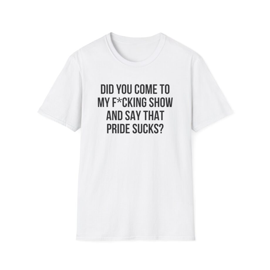 Adele Did You Come to My F*cking Show and Say That Pride Sucks Unisex Softstyle T-Shirt