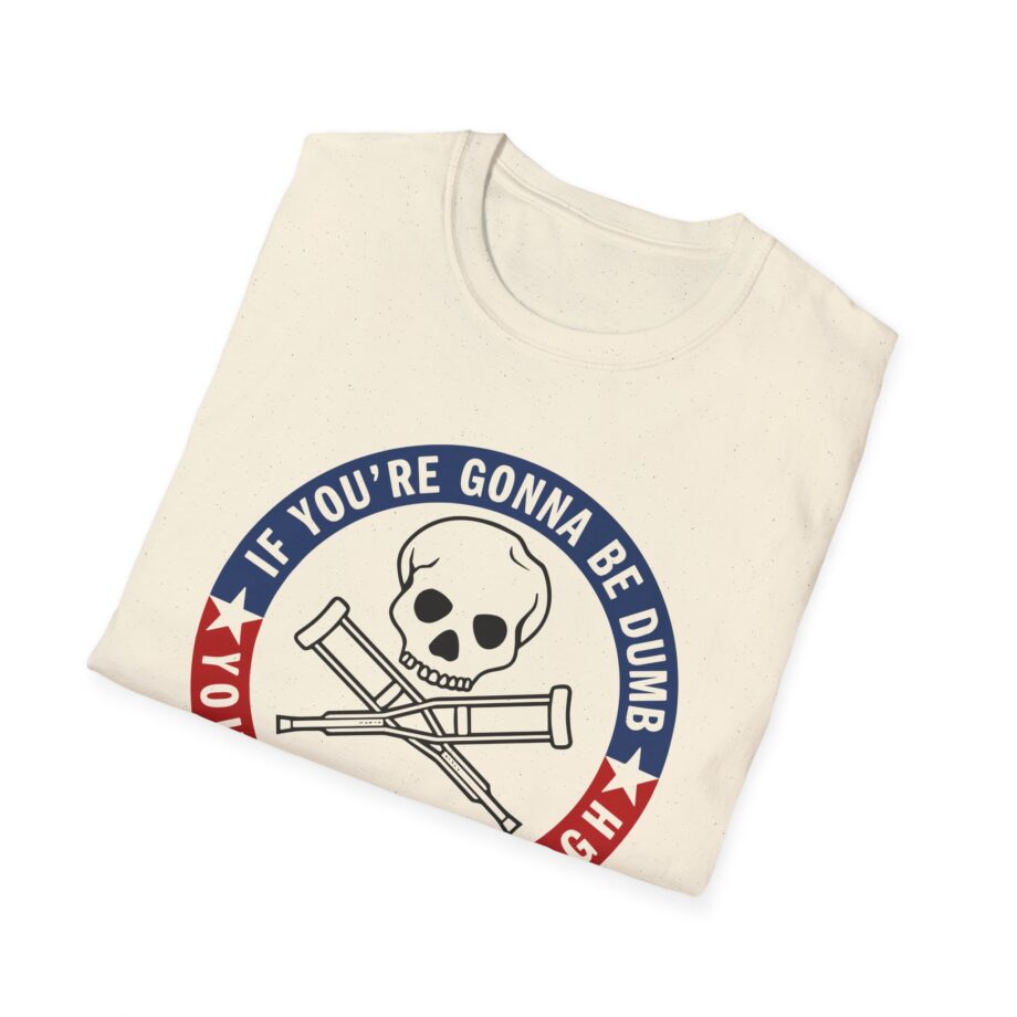 Jackass Forever if You're Gonna Be Dumb Be Tough Unisex Softstyle T-Shirt