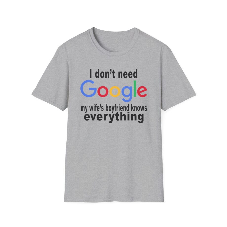 Ludwig I Don't Need Google My Wife's Boyfriend Knows Everything Unisex Softstyle T-Shirt