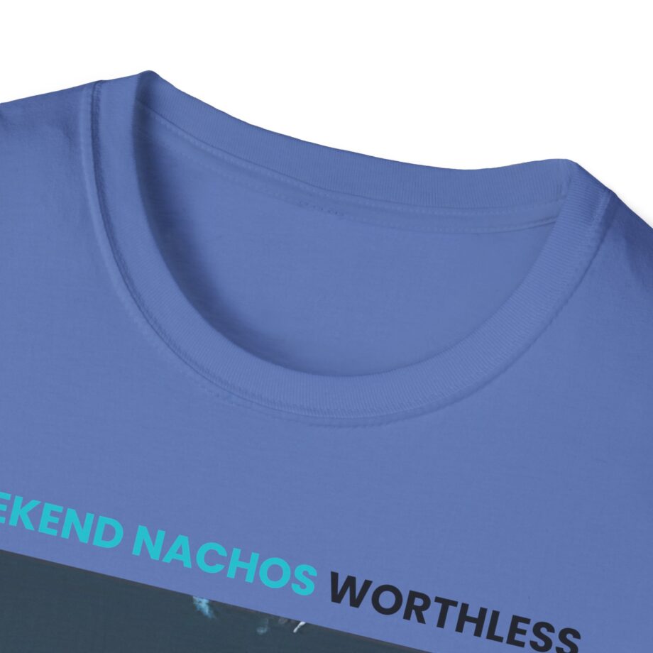 Weekend Nachos Worthless Unisex Softstyle Tee