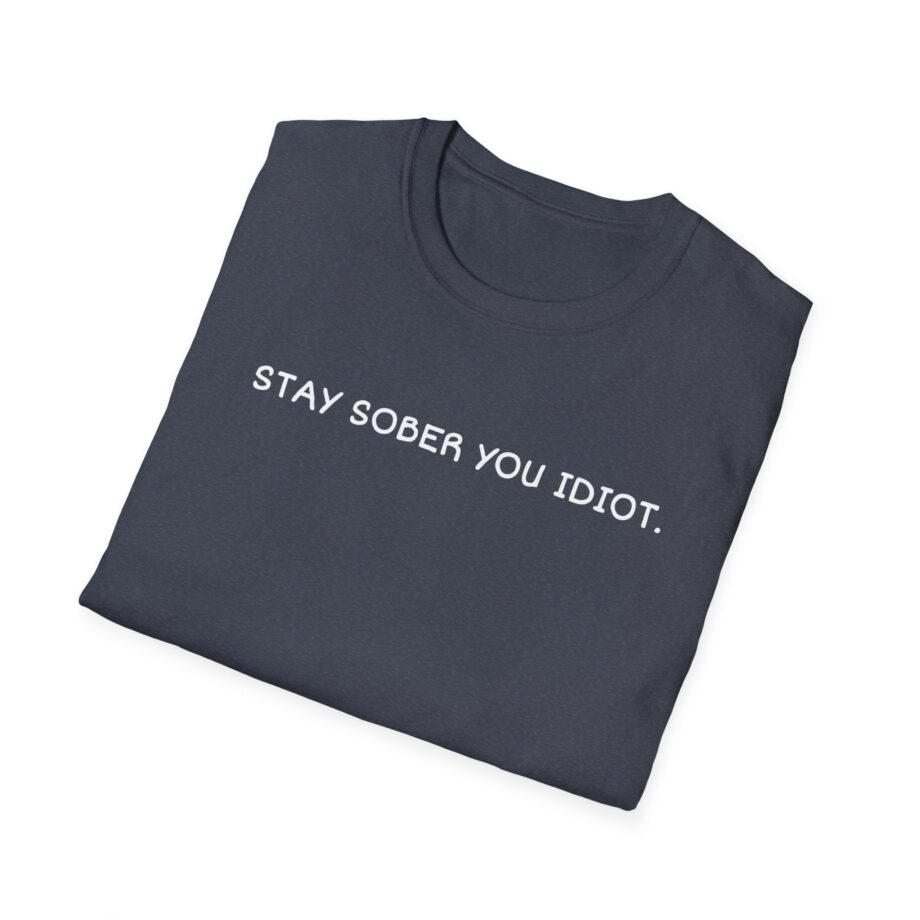 Daydrian Harding Stay Sober You Idiot Unisex Softstyle T-shirt