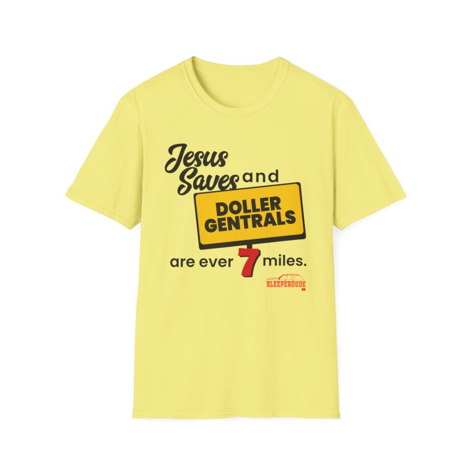 Sleeperdude Jesus Saves & Doller Gentrals Are Ever 7 Miles Unisex Softstyle T-Shirt
