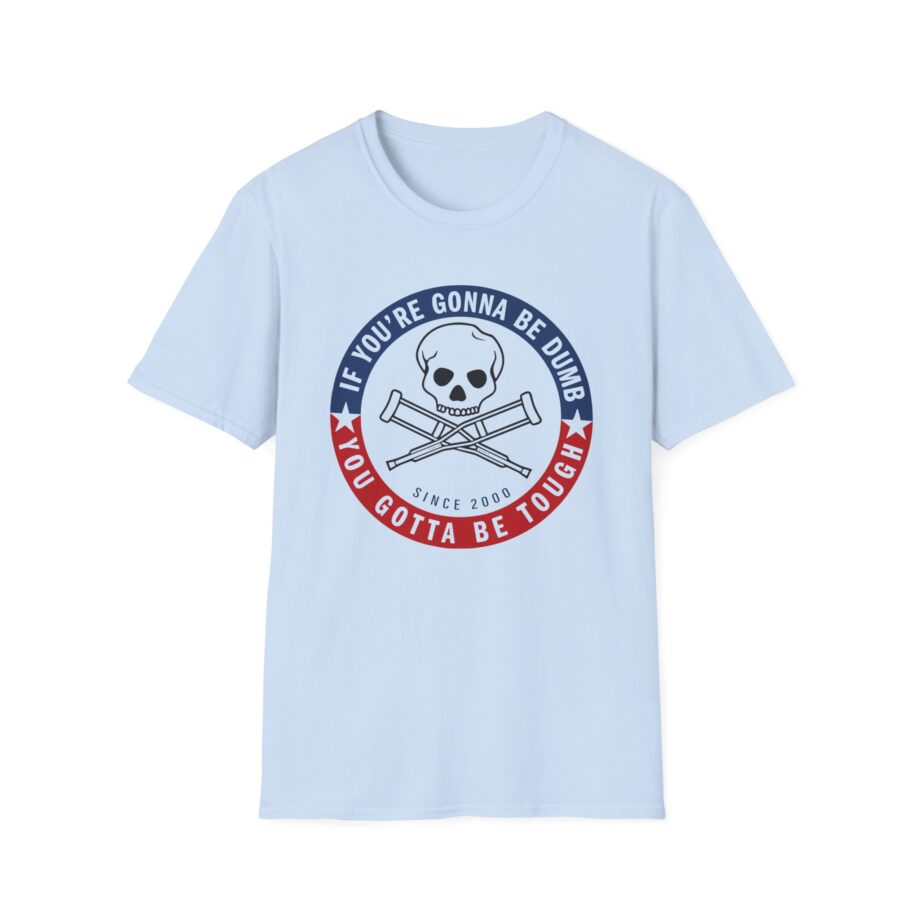 Jackass Forever if You're Gonna Be Dumb Be Tough Unisex Softstyle T-Shirt