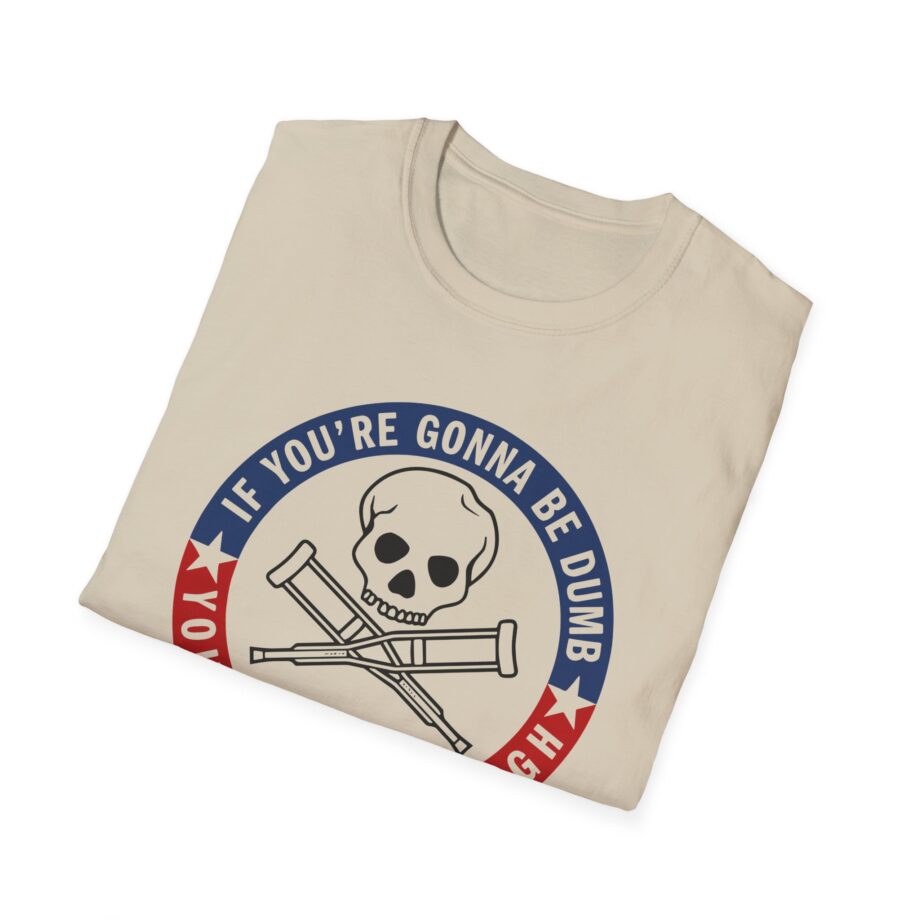 Jackass Forever if You're Gonna Be Dumb Be Tough Unisex Softstyle T-Shirt