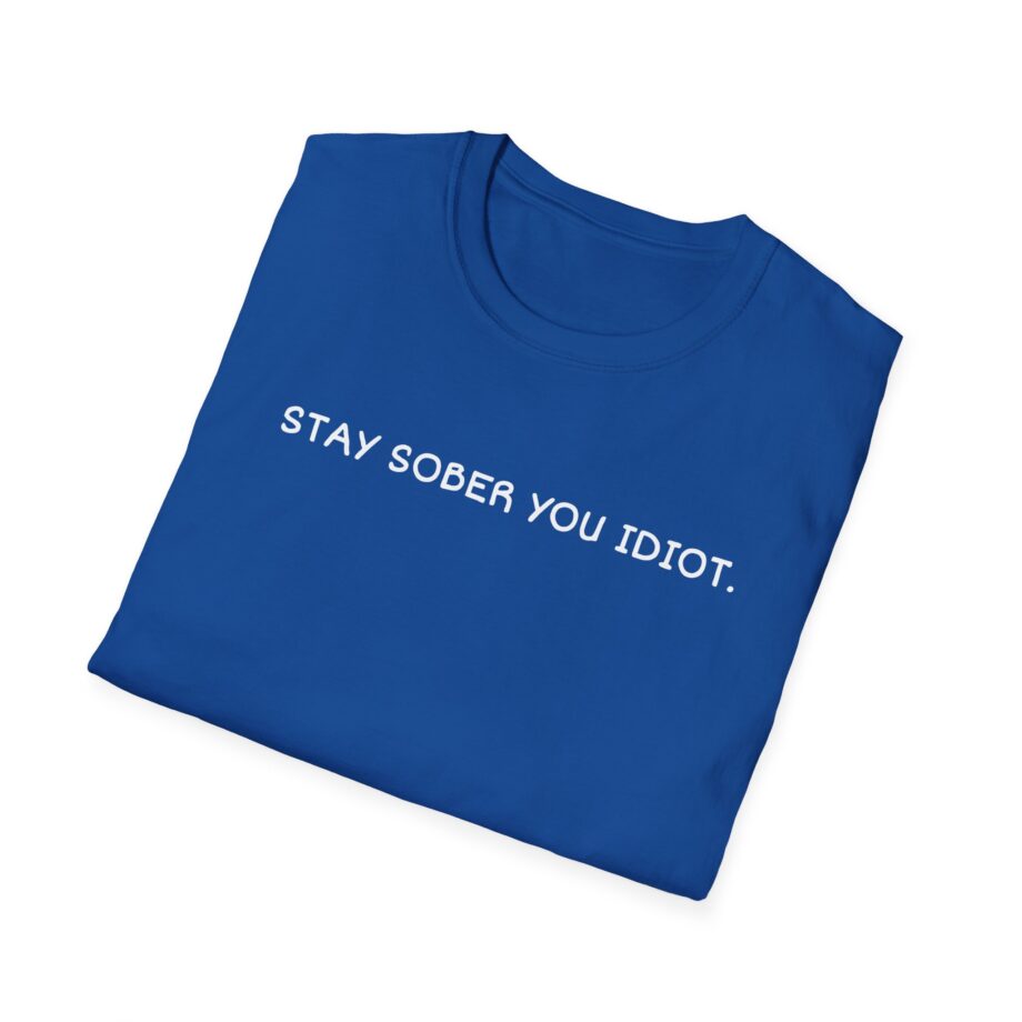 Daydrian Harding Stay Sober You Idiot Unisex Softstyle T-shirt